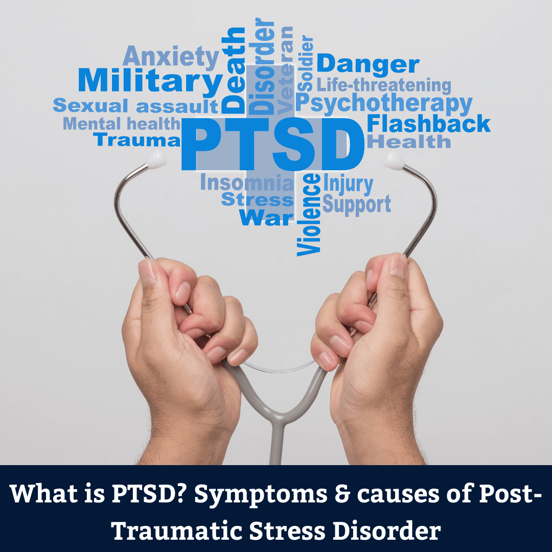 What is PTSD? Symptoms & causes of Post-Traumatic Stress Disorder